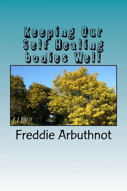 Keeping Our Self Healing bodies Well: tips for keeping your mind, body and spirit well - Paperback