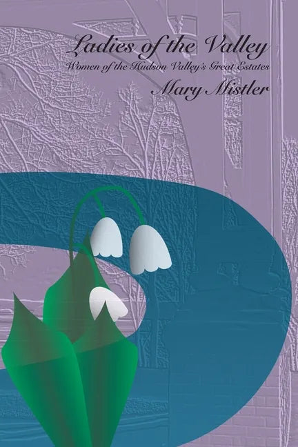 Ladies of the Valley: Women of the Great Estates of the Hudson Valley - Paperback