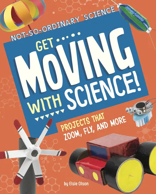 Get Moving with Science!: Projects That Zoom, Fly, and More - Hardcover