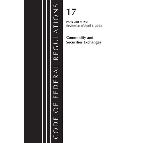 Code of Federal Regulations, Title 17 Commodity and Securities Exchanges 200-239 2023 - Paperback