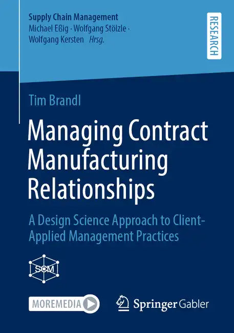 Managing Contract Manufacturing Relationships: A Design Science Approach to Client-Applied Management Practices - Paperback
