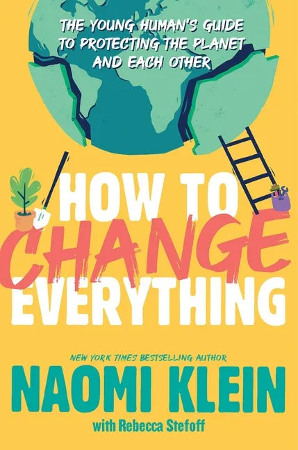 How to Change Everything: The Young Human's Guide to Protecting the Planet and Each Other - Paperback