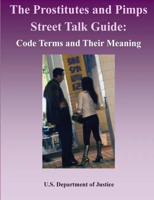 The Prostitutes and Pimps Street Talk Guide: Code Terms and Their Meaning - Paperback