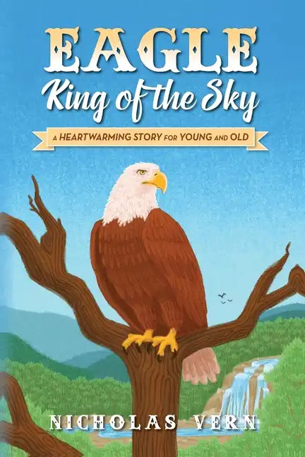 EAGLE King of the Sky: A Heartwarming Story for Young and Old - Paperback