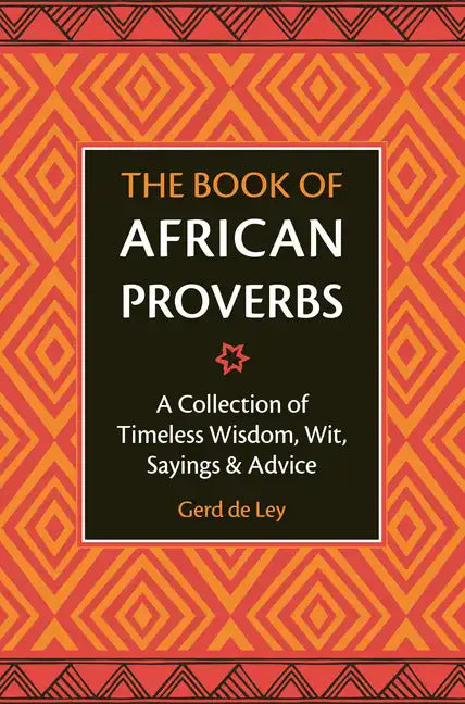 The Book of African Proverbs: A Collection of Timeless Wisdom, Wit, Sayings & Advice - Hardcover