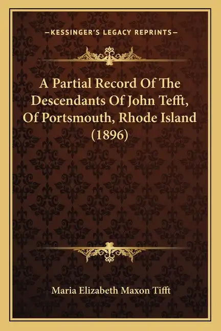 A Partial Record Of The Descendants Of John Tefft, Of Portsmouth, Rhode Island (1896) - Paperback