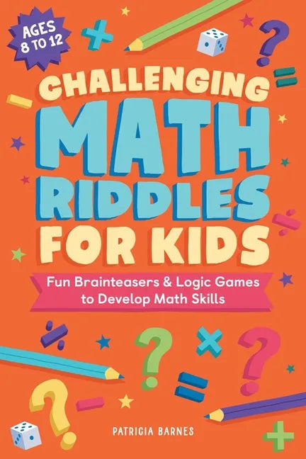Challenging Math Riddles for Kids: Fun Brainteasers & Logic Games to Develop Math Skills - Paperback