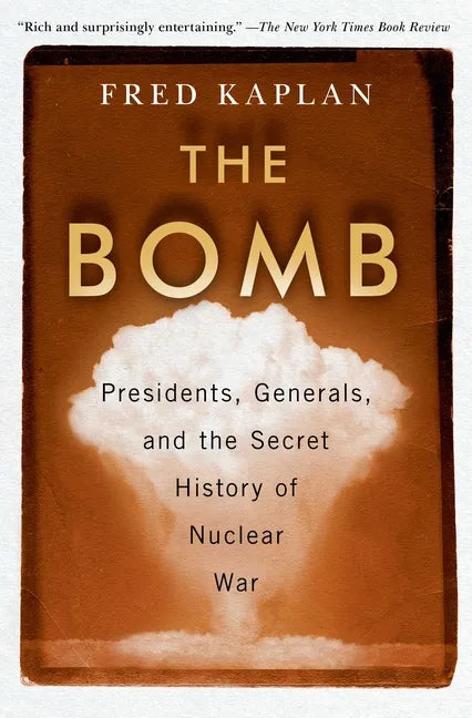 The Bomb: Presidents, Generals, and the Secret History of Nuclear War - Paperback
