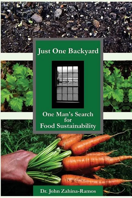 Just One Backyard: One Man's Search for Food Sustainability - Paperback