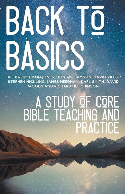 Back to Basics: A Study of Core Bible Teaching and Practice - Paperback