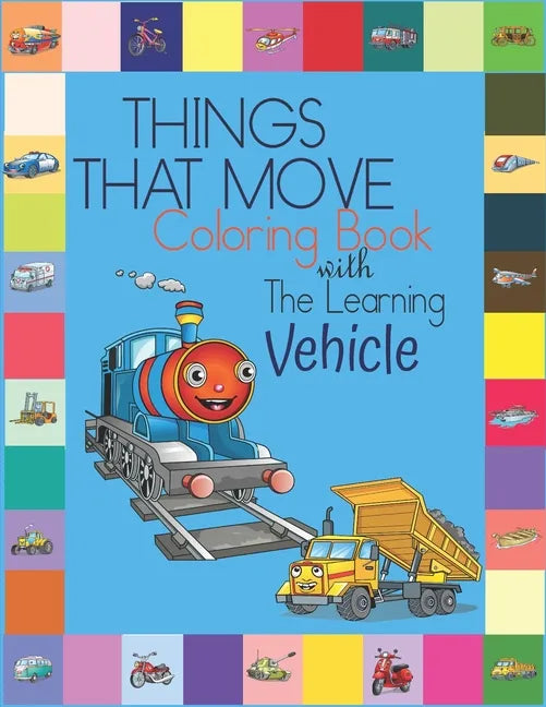Things That Move Coloring Book with The Learning Vehicle: Fun Children's Coloring Book for Kids Grade Preschooler all Ages to Coloring Paper & Learn A - Paperback