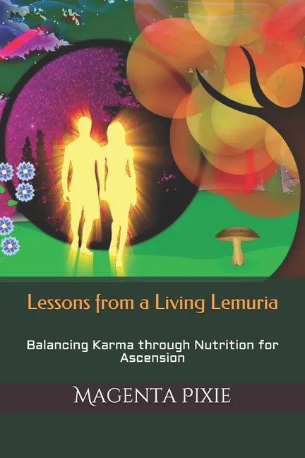 Lessons from a Living Lemuria: Balancing Karma through Nutrition for Ascension - Paperback