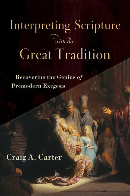 Interpreting Scripture with the Great Tradition: Recovering the Genius of Premodern Exegesis - Paperback