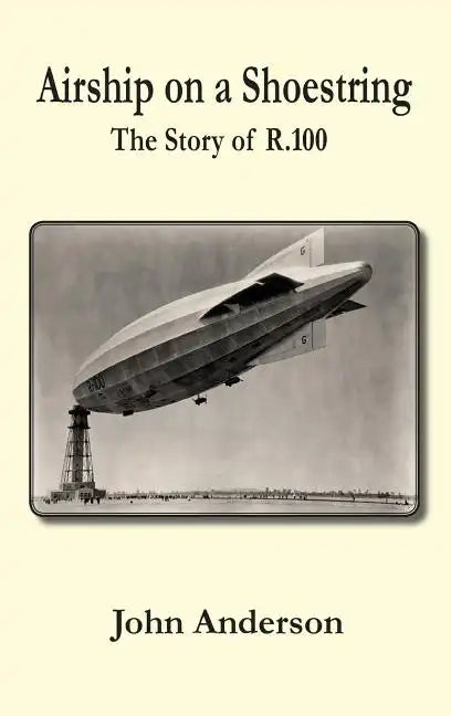 Airship on a Shoestring the Story of R 100 - Hardcover