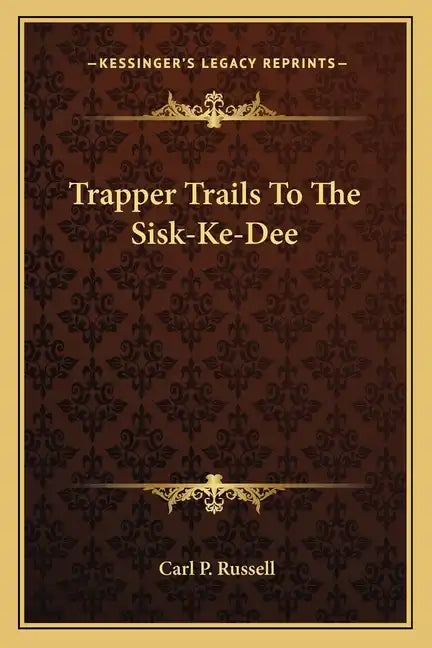 Trapper Trails to the Sisk-Ke-Dee - Paperback
