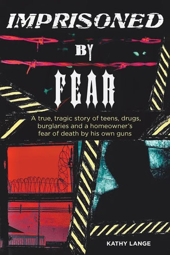 Imprisoned by Fear: A true, tragic story of teens, drugs, burglaries and a homeowner's fear of death by his own guns - Paperback