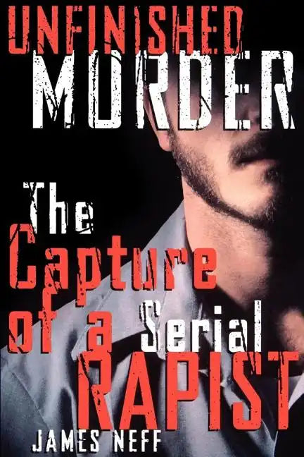 Unfinished Murder: The Capture of a Serial Rapist - Paperback