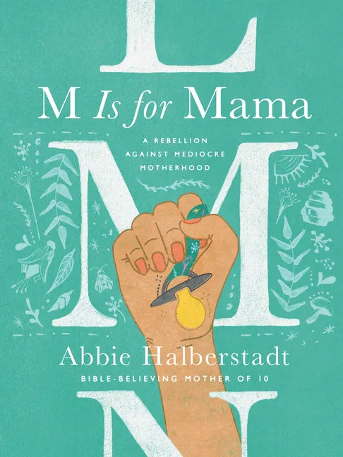 M Is for Mama: A Rebellion Against Mediocre Motherhood - Hardcover