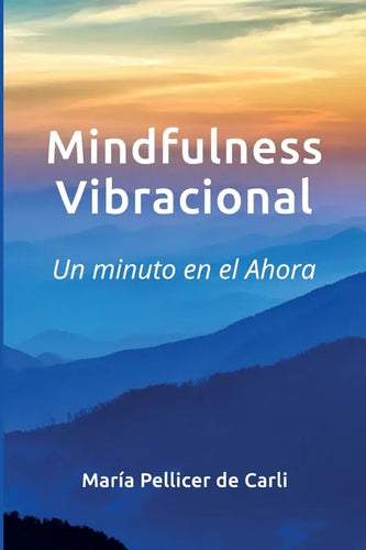 Mindfulness Vibracional: Un Minuto en el Ahora - Paperback