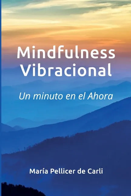 Mindfulness Vibracional: Un Minuto en el Ahora - Paperback