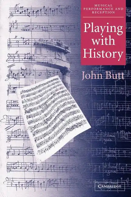 Playing with History: The Historical Approach to Musical Performance - Paperback
