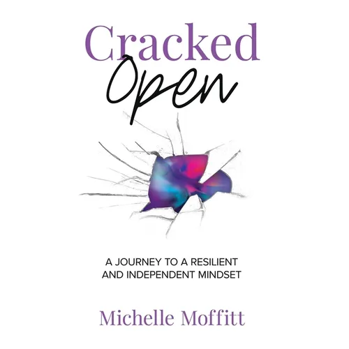 Cracked Open: A Journey to a Resilient and Independent Mindset - Hardcover