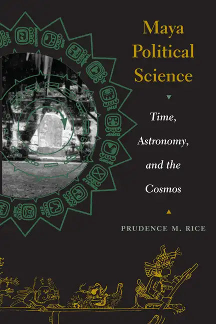 Maya Political Science: Time, Astronomy, and the Cosmos - Paperback