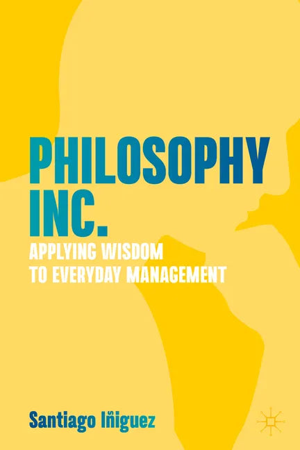Philosophy Inc.: Applying Wisdom to Everyday Management - Hardcover