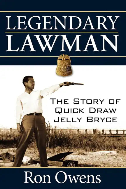 Legendary Lawman: The Story of Quick Draw Jelly Bryce - Hardcover