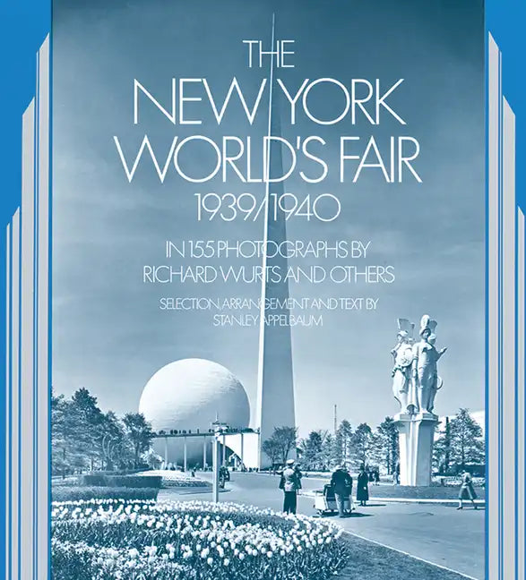 The New York World's Fair, 1939/1940: In 155 Photographs by Richard Wurts and Others - Paperback