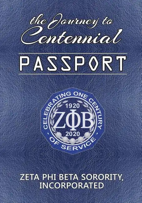 The Journey to Centennial PASSPORT: Zeta Phi Beta Sorority, Incorporated - Paperback
