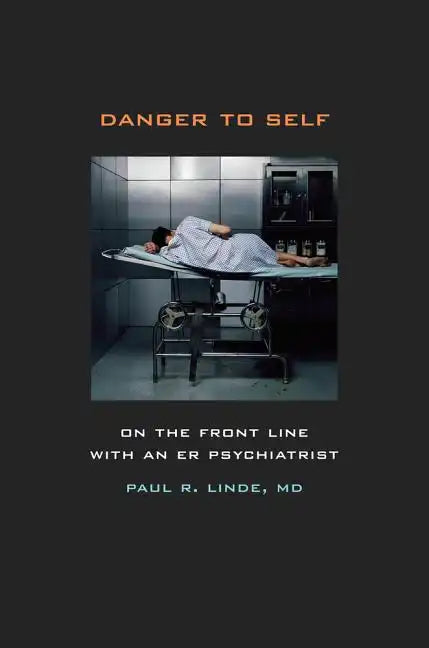 Danger to Self: On the Front Line with an ER Psychiatrist - Paperback