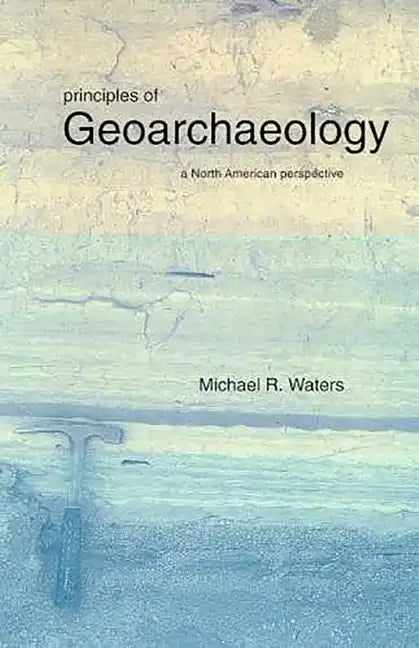 Principles of Geoarchaeology: A North American Perspective - Paperback