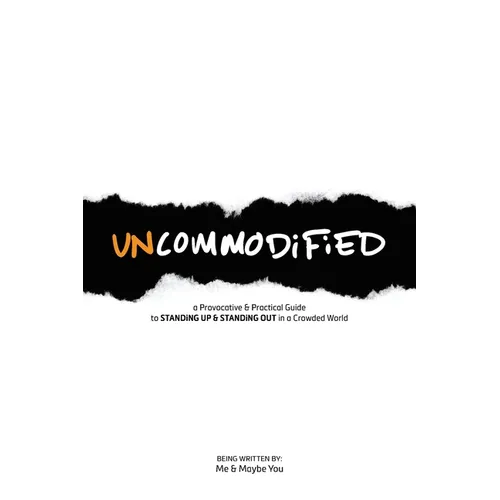UNCOMMODiFiED: a Provocative & Practical Guide to STANDiNG UP & STANDiNG OUT in a Crowded World - Paperback