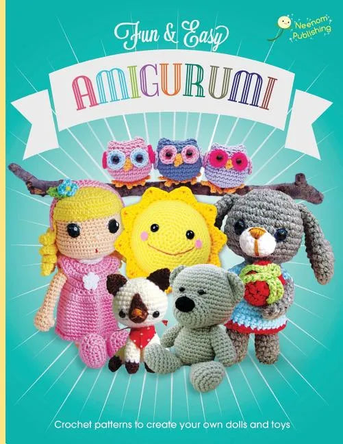Fun and Easy Amigurumi: Crochet patterns to create your own dolls and toys - Paperback