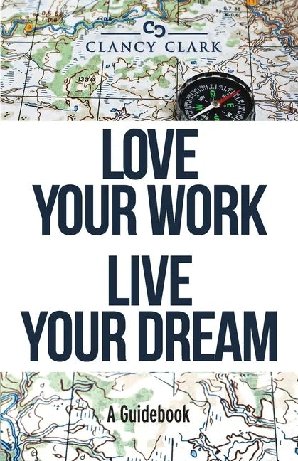 Love Your Work Live Your Dream: A Guidebook - Paperback
