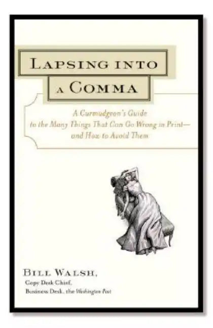 Lapsing Into a Comma: A Curmudgeon's Guide to the Many Things That Can Go Wrong in Print--and How to Avoid Them - Paperback