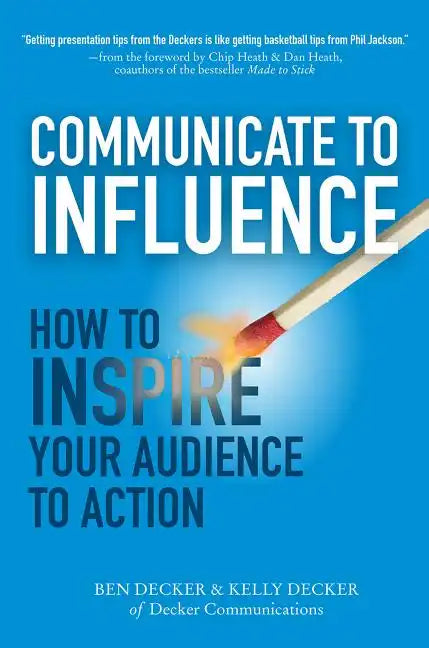 Communicate to Influence: How to Inspire Your Audience to Action - Hardcover