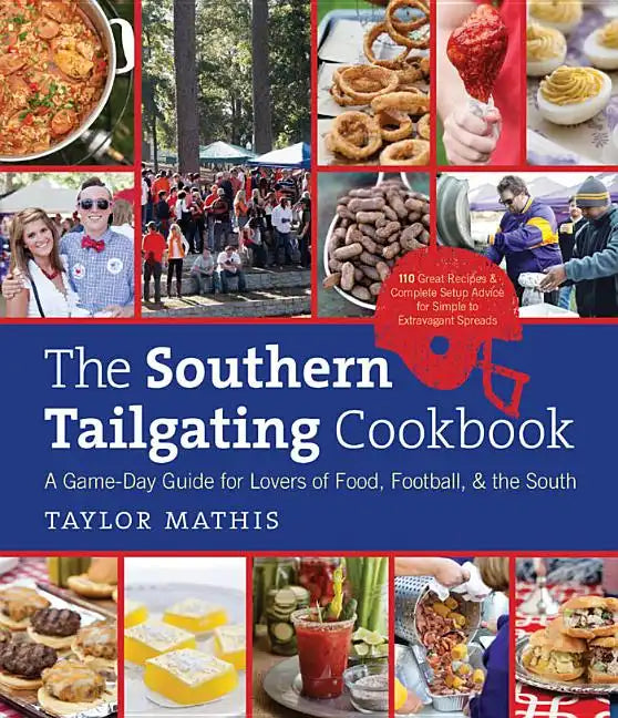 The Southern Tailgating Cookbook: A Game-Day Guide for Lovers of Food, Football, and the South - Hardcover
