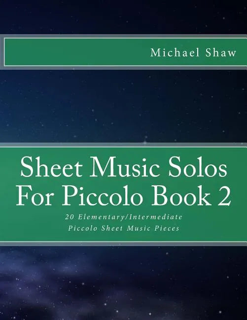 Sheet Music Solos For Piccolo Book 2: 20 Elementary/Intermediate Piccolo Sheet Music Pieces - Paperback