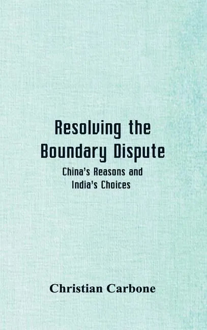 Resolving the Boundary Dispute: China's Reasons and India's Choices - Hardcover