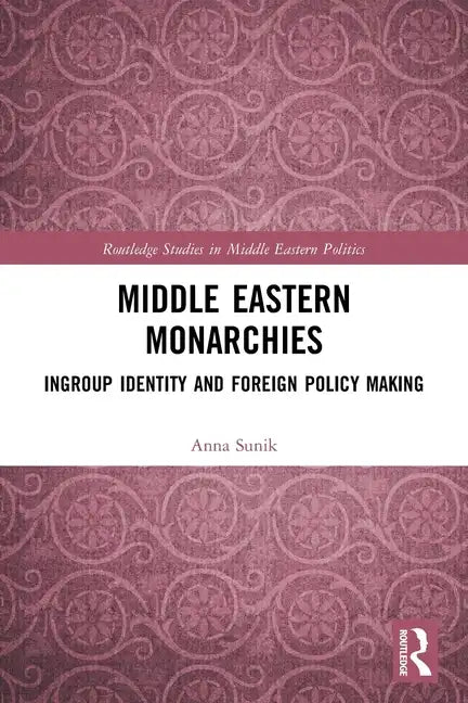 Middle Eastern Monarchies: Ingroup Identity and Foreign Policy Making - Paperback