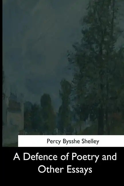 A Defence of Poetry and Other Essays - Paperback