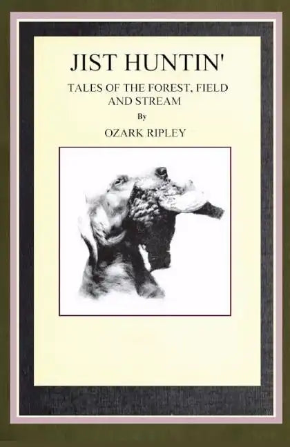 Jist Huntin': Tales of the Forrest, Field and Stream - Paperback