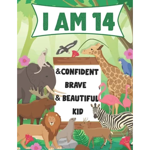 I am 14 and Confident, Brave & Beautiful Kid: A Coloring Book For Awesome Boys & girls birthday, Animals Coloring Books Activity and Drawing, Gift for - Paperback