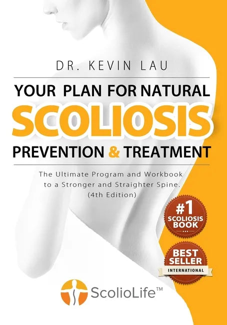 Your Plan for Natural Scoliosis Prevention and Treatment (4th Edition): The Ultimate Program and Workbook to a Stronger and Straighter Spine. - Paperback