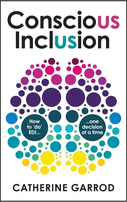 Conscious Inclusion: How to 'do' EDI, one decision at a time - Paperback