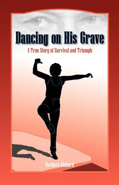 Dancing on His Grave: A True Story of Survival and Triumph - Paperback