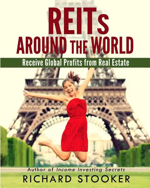 REITs Around the World: Your Guide to Real Estate Investment Trusts in Nearly 40 Countries for Inflation Protection, Currency Hedging, Risk Ma - Paperback