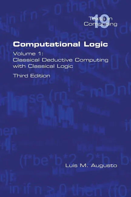 Computational Logic: Volume 1: Classical Deductive Computing with Classical Logic. Second Edition - Paperback